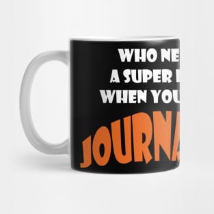 Who needs a super hero when you are a Journalist T-shirt Mug